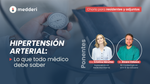 Hipertensión arterial: lo que todo médico deber saber. (Charla online)